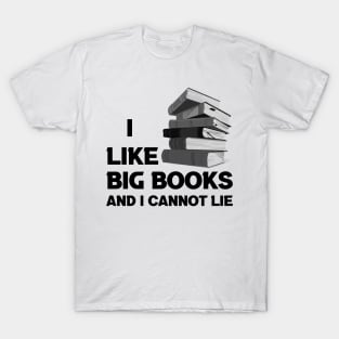 I Like Big Books And I Cannot Lie (Black Text) T-Shirt